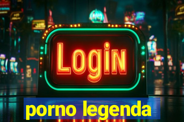 porno legenda